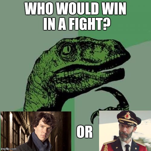 No s*** sherlock or Captain obvious? | WHO WOULD WIN IN A FIGHT? OR | image tagged in memes,philosoraptor,sherlock,captain obvious,fight | made w/ Imgflip meme maker