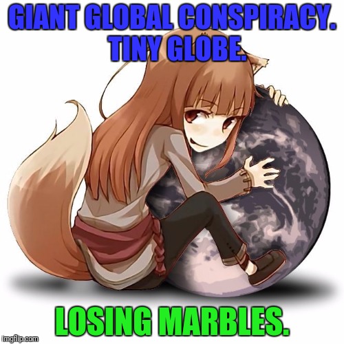 GIANT GLOBAL CONSPIRACY.  TINY GLOBE. LOSING MARBLES. | made w/ Imgflip meme maker