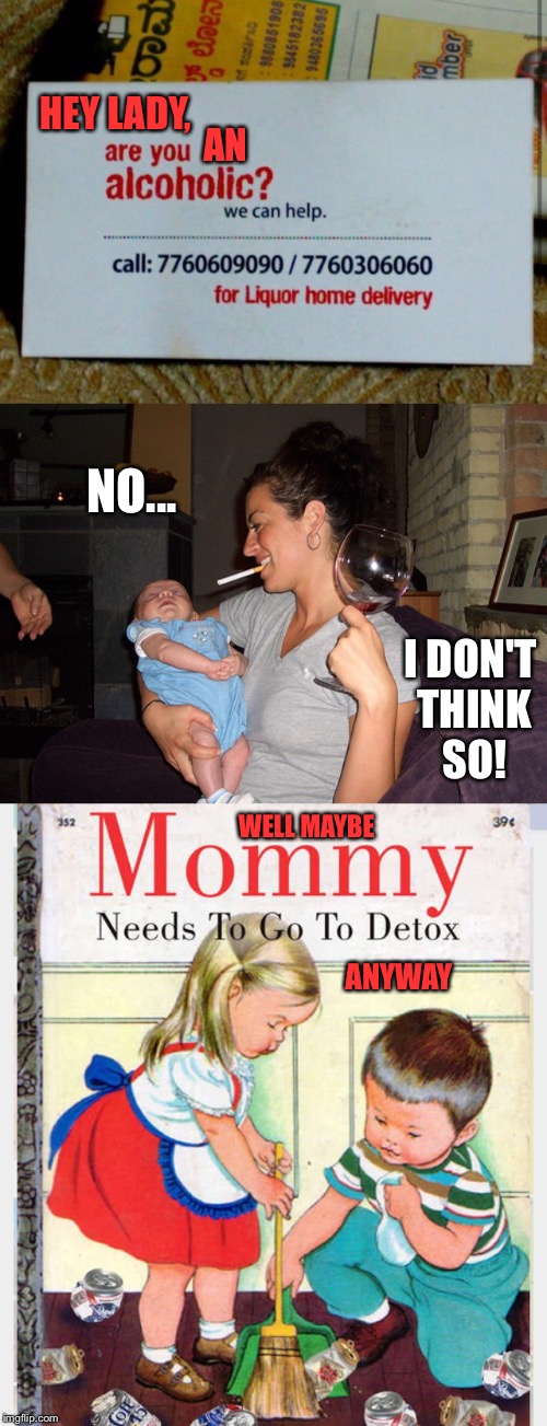 It's Wine O'clock On A Saturday, Regular Crowd Shuffles In... | HEY LADY, AN; NO... I DON'T THINK SO! WELL MAYBE; ANYWAY | image tagged in mommy,baby,drunk woman,funny,book,rehab | made w/ Imgflip meme maker
