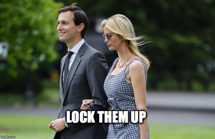 Lock Them Up | LOCK THEM UP | image tagged in jared kushner,ivanka trump | made w/ Imgflip meme maker
