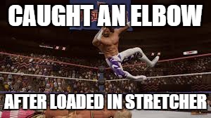 macho | CAUGHT AN ELBOW AFTER LOADED IN STRETCHER | image tagged in macho | made w/ Imgflip meme maker