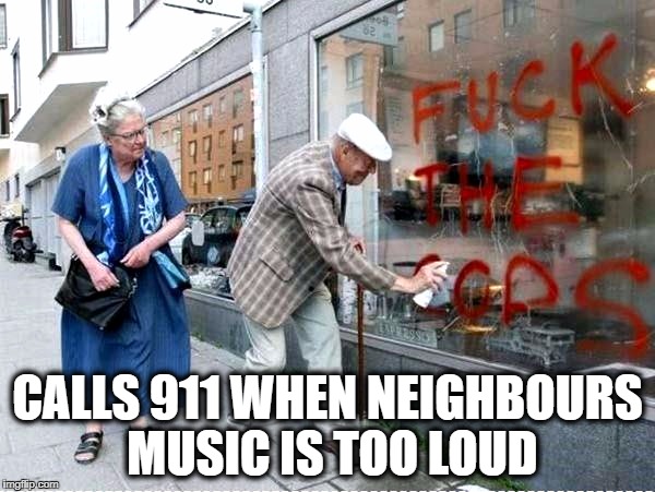 CALLS 911 WHEN NEIGHBOURS MUSIC IS TOO LOUD | made w/ Imgflip meme maker