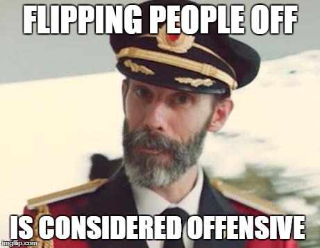Captain Obvious | FLIPPING PEOPLE OFF; IS CONSIDERED OFFENSIVE | image tagged in captain obvious | made w/ Imgflip meme maker