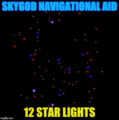 SKYGOD NAVIGATIONAL AID 12 STAR LIGHTS | made w/ Imgflip meme maker