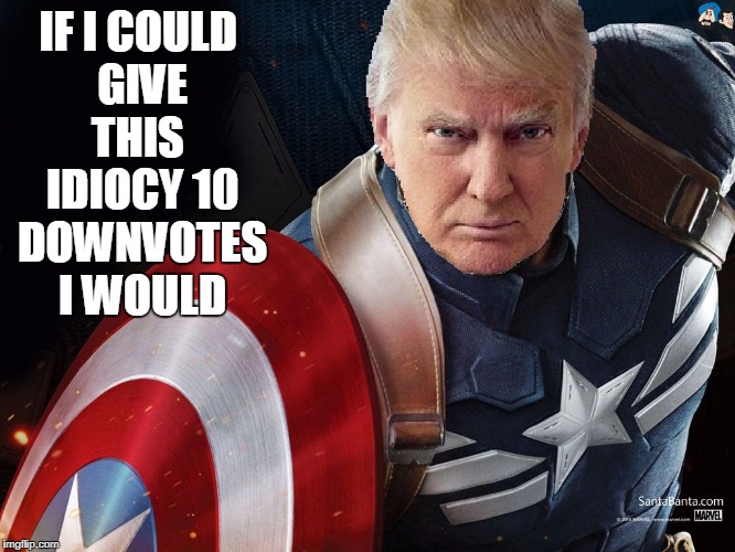 Trump @TheRealCaptainAmerica | IF I COULD GIVE THIS  IDIOCY 10 DOWNVOTES I WOULD | image tagged in trump therealcaptainamerica | made w/ Imgflip meme maker