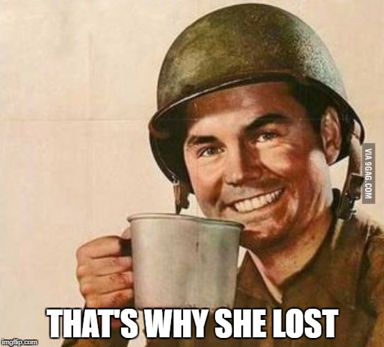Sergeant Coffee | THAT'S WHY SHE LOST | image tagged in sergeant coffee | made w/ Imgflip meme maker