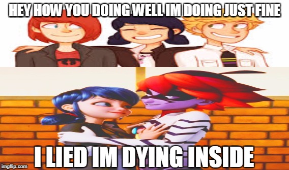 HEY HOW YOU DOING WELL IM DOING JUST FINE; I LIED IM DYING INSIDE | made w/ Imgflip meme maker
