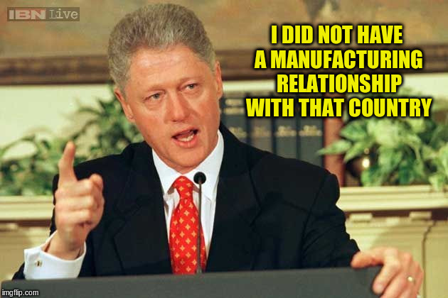 I DID NOT HAVE A MANUFACTURING RELATIONSHIP WITH THAT COUNTRY | made w/ Imgflip meme maker