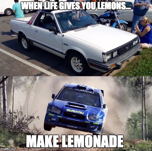 Courtesy of the Subaru Owner's Club | WHEN LIFE GIVES YOU LEMONS... MAKE LEMONADE | image tagged in subaru,rally | made w/ Imgflip meme maker
