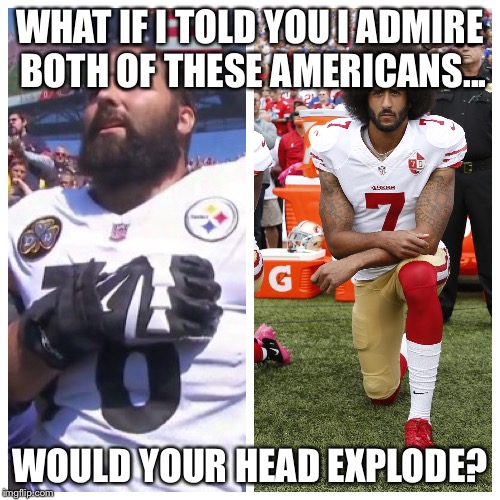 NFL | WHAT IF I TOLD YOU I ADMIRE BOTH OF THESE AMERICANS... WOULD YOUR HEAD EXPLODE? | image tagged in kapernick | made w/ Imgflip meme maker