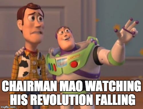 X, X Everywhere | CHAIRMAN MAO WATCHING HIS REVOLUTION FALLING | image tagged in memes,x x everywhere | made w/ Imgflip meme maker