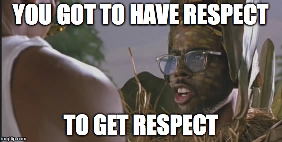 Daddy Tang Respect | YOU GOT TO HAVE RESPECT; TO GET RESPECT | image tagged in daddy tang,chris rock,pootie tang,respect | made w/ Imgflip meme maker