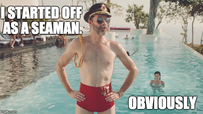 SEAMAN OBVIOUS | I STARTED OFF AS A SEAMAN. OBVIOUSLY | image tagged in captain obvious bathing suit | made w/ Imgflip meme maker