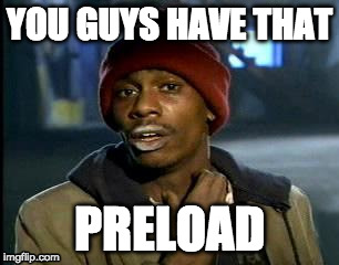 Y'all Got Any More Of That Meme | YOU GUYS HAVE THAT; PRELOAD | image tagged in memes,yall got any more of | made w/ Imgflip meme maker