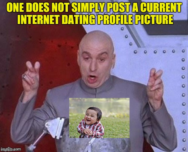 ONE DOES NOT SIMPLY POST A CURRENT INTERNET DATING PROFILE PICTURE | made w/ Imgflip meme maker