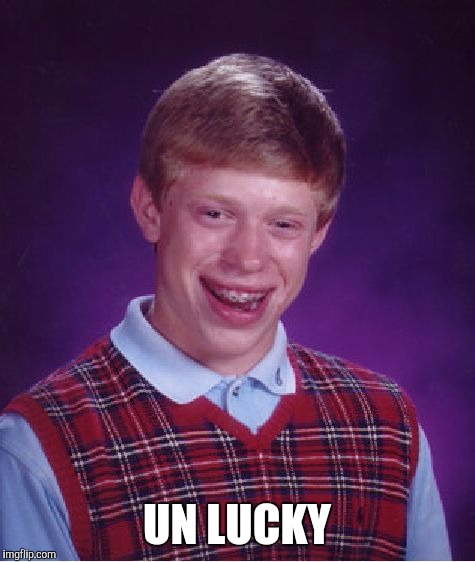 Bad Luck Brian Meme | UN LUCKY | image tagged in memes,bad luck brian | made w/ Imgflip meme maker