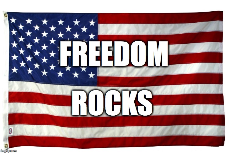 American flag  | ROCKS; FREEDOM | image tagged in american flag | made w/ Imgflip meme maker