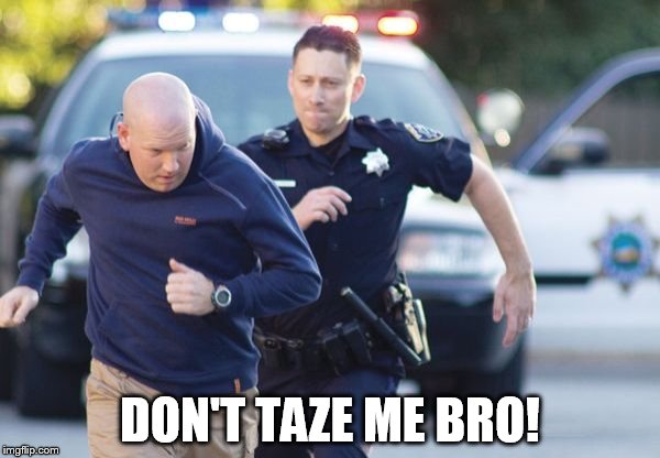 DON'T TAZE ME BRO! | made w/ Imgflip meme maker