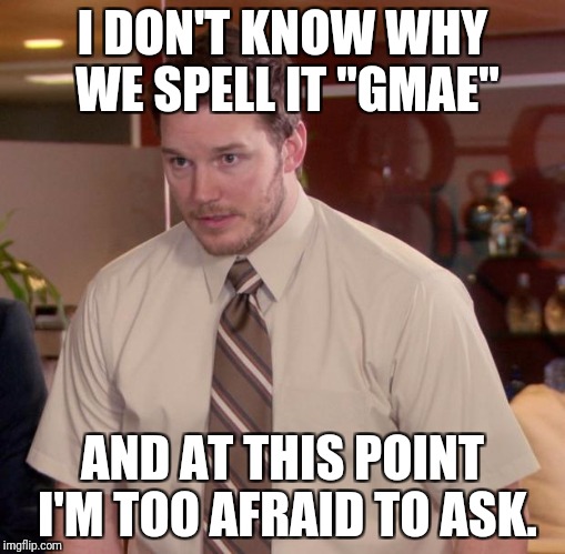 Afraid To Ask Andy Meme | I DON'T KNOW WHY WE SPELL IT "GMAE"; AND AT THIS POINT I'M TOO AFRAID TO ASK. | image tagged in memes,afraid to ask andy,Colts | made w/ Imgflip meme maker