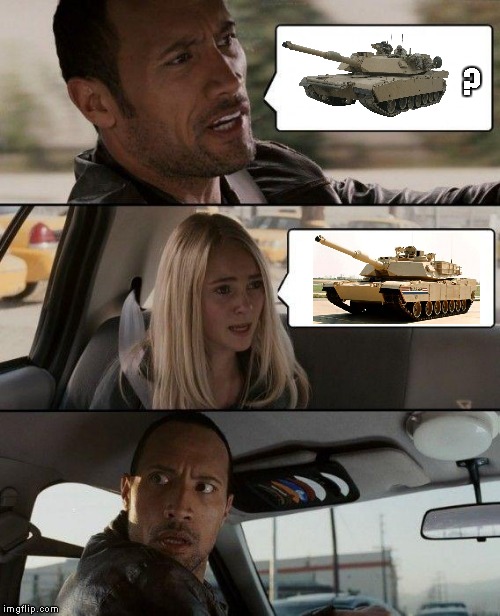 For about M1 Abram | ? | image tagged in memes,the rock driving | made w/ Imgflip meme maker