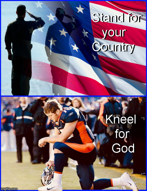 Stand for you Country- Kneel to God | image tagged in nfl,retarded liberal protesters,blm,god bless america,support our veterans',current events | made w/ Imgflip meme maker