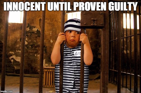 INNOCENT UNTIL PROVEN GUILTY | made w/ Imgflip meme maker