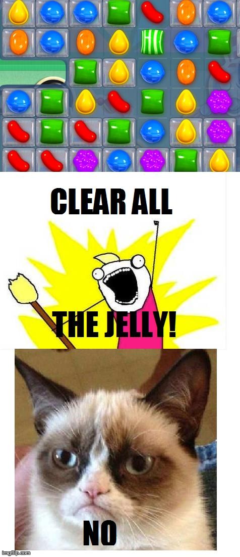 how i feel playing candy crush | image tagged in funny,memes,x all the y,grumpy cat | made w/ Imgflip meme maker