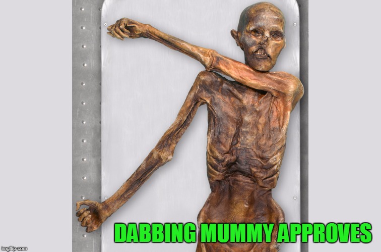 DABBING MUMMY APPROVES | made w/ Imgflip meme maker