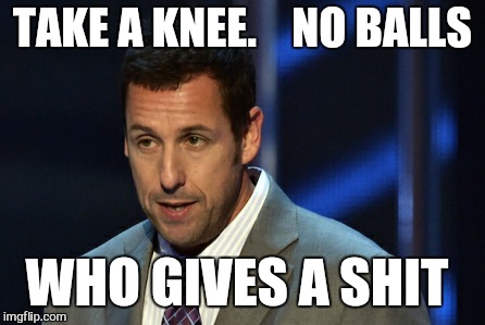 TAKE A KNEE.    NO BALLS WHO GIVES A SHIT | made w/ Imgflip meme maker