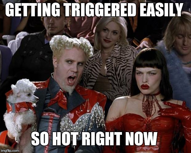 Mugatu So Hot Right Now Meme | GETTING TRIGGERED EASILY SO HOT RIGHT NOW | image tagged in memes,mugatu so hot right now | made w/ Imgflip meme maker