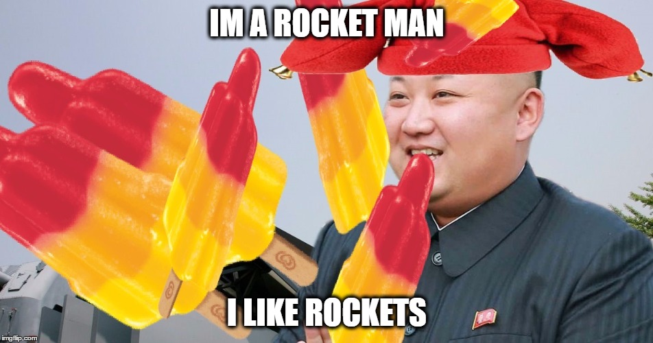 rocket lover kim | IM A ROCKET MAN; I LIKE ROCKETS | image tagged in rocket man | made w/ Imgflip meme maker