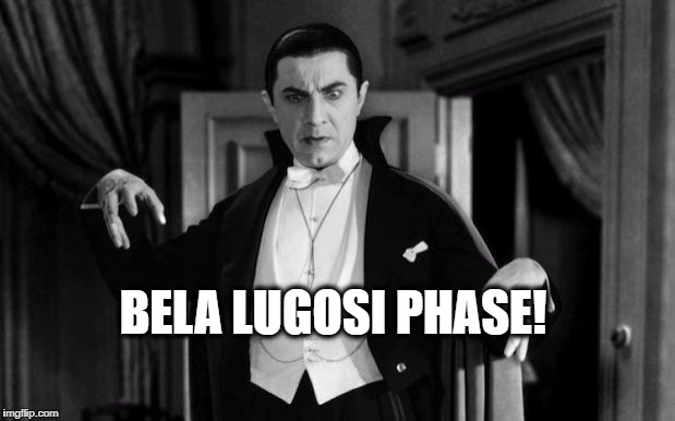 Bela Lugosi Phase | BELA LUGOSI PHASE! | image tagged in stages of drunk,bela lugosi,belicose phase | made w/ Imgflip meme maker