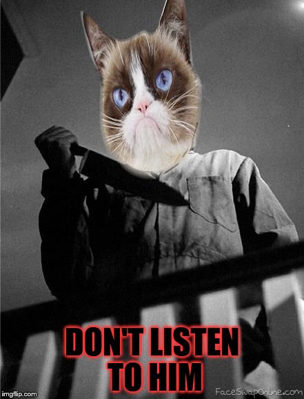 DON'T LISTEN TO HIM | made w/ Imgflip meme maker