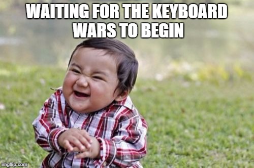 Evil Toddler Meme | WAITING FOR THE KEYBOARD WARS TO BEGIN | image tagged in memes,evil toddler | made w/ Imgflip meme maker