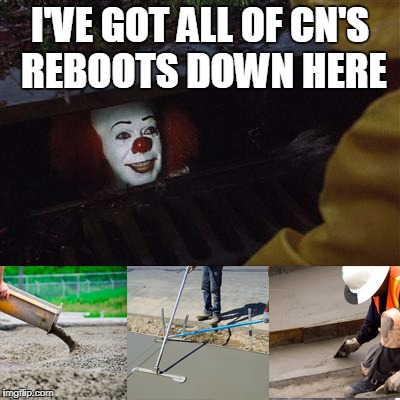 Cartoon Network was lit. Now it's just cringey reboots :( | I'VE GOT ALL OF CN'S REBOOTS DOWN HERE | image tagged in pennywise sewer cover up,cartoon network,cringe,cancer,reboot,somethingsshouldstaydead | made w/ Imgflip meme maker