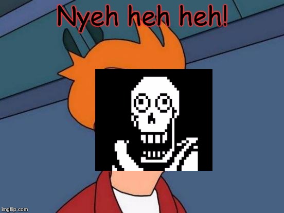 Futurama Fry | Nyeh heh heh! | image tagged in memes,futurama fry | made w/ Imgflip meme maker