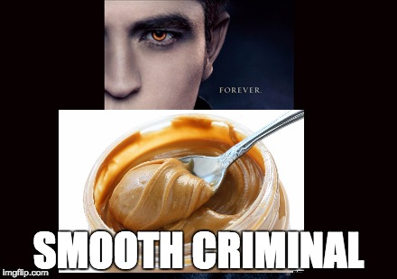 SMOOTH CRIMINAL | image tagged in peanut butter,peanut,smooth criminal,smooth,edward | made w/ Imgflip meme maker