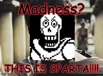 This is Sparta | Madness? THIS IS SPARTA!!!! | image tagged in this is sparta | made w/ Imgflip meme maker