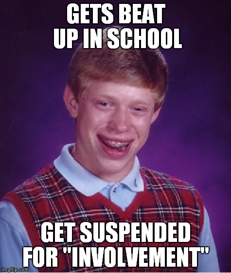 Bad Luck Brian Meme | GETS BEAT UP IN SCHOOL; GET SUSPENDED FOR "INVOLVEMENT" | image tagged in memes,bad luck brian | made w/ Imgflip meme maker
