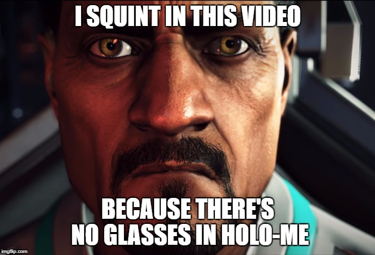 I SQUINT IN THIS VIDEO; BECAUSE THERE'S NO GLASSES IN HOLO-ME | made w/ Imgflip meme maker