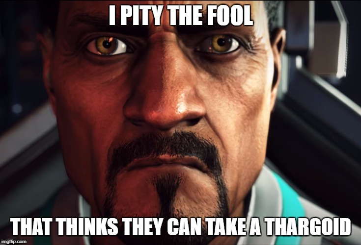 I PITY THE FOOL; THAT THINKS THEY CAN TAKE A THARGOID | made w/ Imgflip meme maker