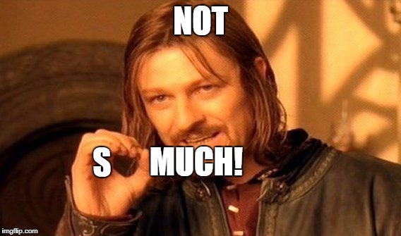 One Does Not Simply Meme | NOT S MUCH! | image tagged in memes,one does not simply | made w/ Imgflip meme maker