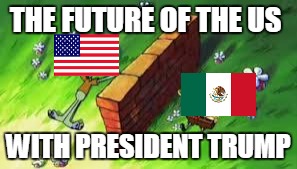 spongebob | THE FUTURE OF THE US; WITH PRESIDENT TRUMP | image tagged in spongebob | made w/ Imgflip meme maker