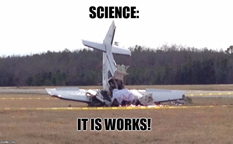 SCIENCE:; IT IS WORKS! | image tagged in planecrash | made w/ Imgflip meme maker