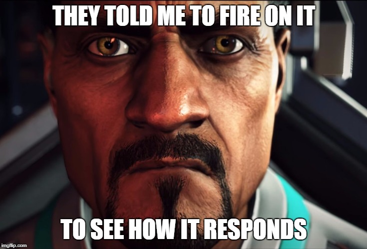 THEY TOLD ME TO FIRE ON IT; TO SEE HOW IT RESPONDS | made w/ Imgflip meme maker