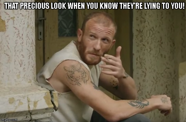 THAT PRECIOUS LOOK WHEN YOU KNOW THEY'RE LYING TO YOU! | made w/ Imgflip meme maker