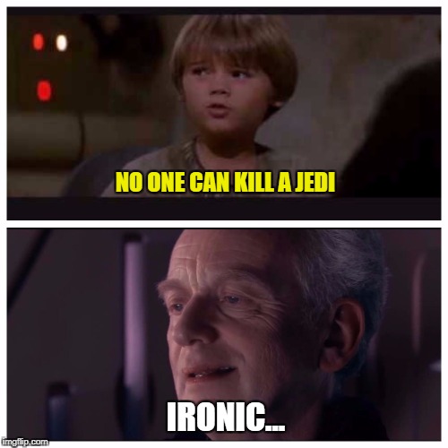 Foreshadow | NO ONE CAN KILL A JEDI; IRONIC... | image tagged in ironic,star wars,jedi,sith,palpatine,anakin | made w/ Imgflip meme maker