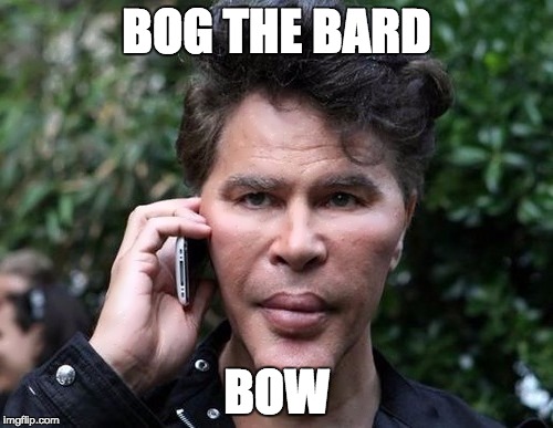 bog | BOG THE BARD; BOW | image tagged in bog | made w/ Imgflip meme maker