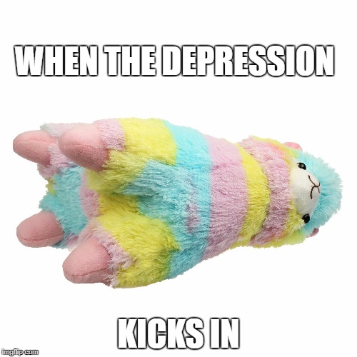 When it Happens | WHEN THE DEPRESSION; KICKS IN | image tagged in llama,mylife,thetruth | made w/ Imgflip meme maker