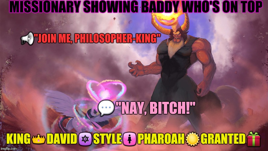 MISSIONARY SHOWING BADDY WHO'S ON TOP KING | made w/ Imgflip meme maker
